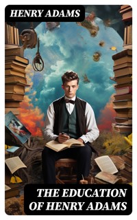 THE EDUCATION OF HENRY ADAMS - Henry Adams - E-Book