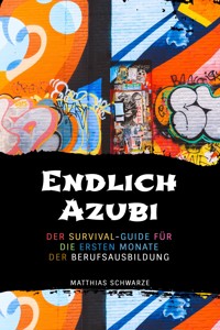 Endlich Azubi - Matthias Schwarze - E-Book