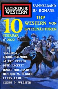 10 Top Western von Spitzenautoren Februar 2022: Sammelband Glorreiche Western 10 Romane - Alfred Bekker - E-Book