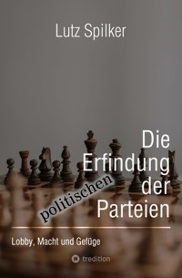 Die Erfindung der politischen Parteien - Lutz Spilker - E-Book
