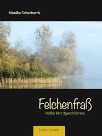 Felchenfraß - Monika Scherbarth - E-Book