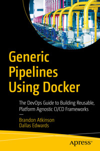 Generic Pipelines Using Docker - Brandon Atkinson - E-Book