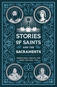 Stories of Saints and the Sacraments - Sr. Mary Lea Hill FSP - E-Book
