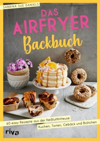 Das Airfryer-Backbuch - Sabrina Sue Daniels - E-Book