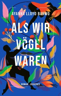 Als wir Vögel waren - Ayanna Lloyd Banwo - E-Book