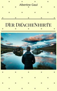Der Drachenhirte - Albertine Gaul - E-Book