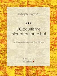 L'Occultisme hier et aujourd'hui - Ligaran - E-Book