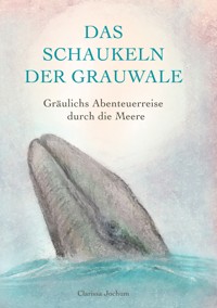 Das Schaukeln der Grauwale - Clarissa Jochum - E-Book
