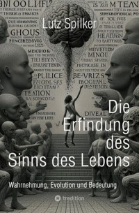 Die Erfindung des Sinns des Lebens - Lutz Spilker - E-Book