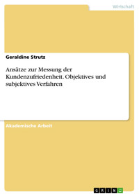 Ansätze zur Messung der Kundenzufriedenheit. Objektives und subjektives Verfahren - Geraldine Strutz - E-Book