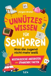 Unnützes Wissen für Senioren - Jürgen Brater - E-Book
