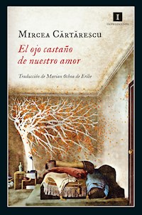El ojo castaño de nuestro amor - Mircea Cărtărescu - E-Book