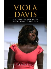 Viola Davis: A Complete Life from Beginning to the End - History Hub - E-Book