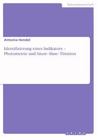 Identifizierung eines Indikators – Photometrie und Säure–Base–Titration - Antonia Hendel - E-Book