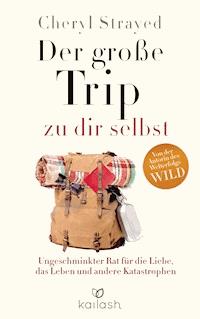Der große Trip zu dir selbst - Cheryl Strayed - E-Book