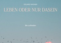 Leben oder nur Dasein - Eduard Wagner - E-Book
