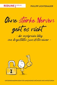 Ohne starke Nerven geht es nicht – der erfolgreiche Weg vom Angestellten zum Unternehmer - Philipp Lichtenauer - E-Book
