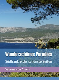 Wunderschönes Paradies Südfrankreichs schönste Seiten - Sabrina von Ameln - E-Book