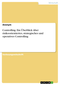 Controlling. Ein Überblick über risikoorientiertes, strategisches und operatives Controlling - - E-Book