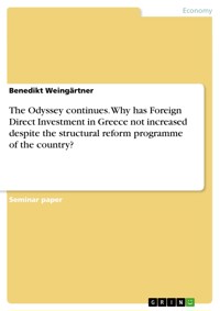 The Odyssey continues. Why has Foreign Direct Investment in Greece not increased despite the structural reform programme of the country? - Benedikt Weingärtner - E-Book