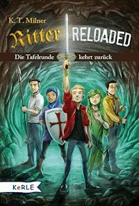Ritter reloaded Band 1: Die Tafelrunde kehrt zurück - K. T. Milner - E-Book