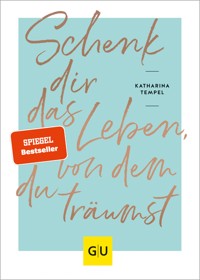 Schenk dir das Leben, von dem du träumst - Katharina Tempel - E-Book + Hörbuch