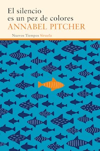 El silencio es un pez de colores - Annabel Pitcher - E-Book