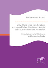 Entwicklung eines Sprachsystems kultursprachlicher Kriterien am Beispiel des Deutschen und des Arabischen: Eine diachronische Skizzierung und kontrastive Studie - Mohammed Laasri - E-Book