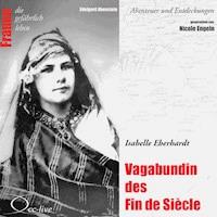 Abenteuer und Entdeckungen - Vagabundin des Fin de Siècle (Isabelle Eberhardt) - Edelgard Abenstein - Hörbuch