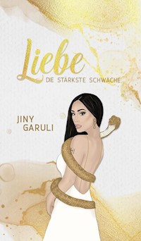 LIEBE - DIE STÄRKSTE SCHWÄCHE - Jiny Garuli - E-Book