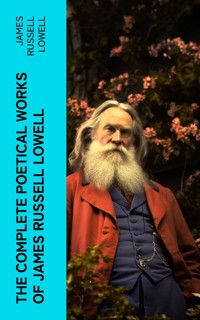 The Complete Poetical Works of James Russell Lowell - James Russell Lowell - E-Book