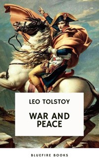 War and Peace: Leo Tolstoy's Epic Masterpiece of Love, Intrigue, and the Human Spirit - Leo Tolstoy - E-Book