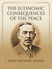 The Economic Consequences of the Peace - John Maynard Keynes - E-Book
