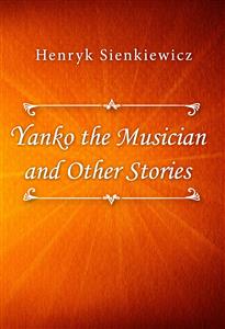 Yanko the Musician and Other Stories - Henryk Sienkiewicz - E-Book