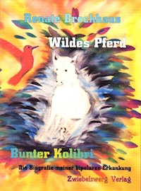 Wildes Pferd - bunter Kolibri - Renate Brochhaus - E-Book