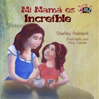 Mi mamá es increíble - Shelley Admont - E-Book