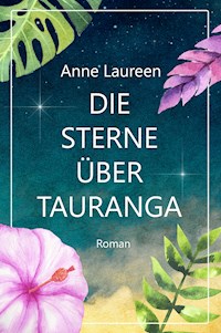 Die Sterne über Tauranga - Anne Laureen - E-Book