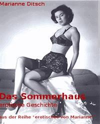 Das Sommerhaus - erotische Geschichte - Marianne Ditsch - E-Book