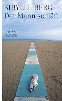 Der Mann schläft - Sibylle Berg - E-Book