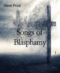 Songs of Blasphamy - Steve Price - kostenlos E-Book