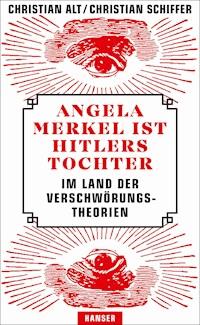 Angela Merkel ist Hitlers Tochter. Im Land der Verschwörungstheorien - Christian Alt - E-Book