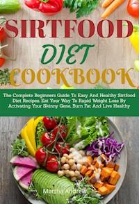 Sirtfood Diet Cookbook - Martha Andrew - E-Book
