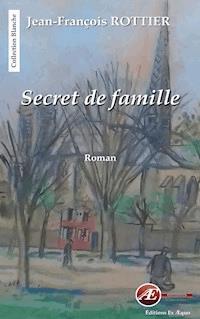 Secret de famille - Jean-François Rottier - E-Book