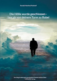 Die Hölle wurde geschlossen - lass ab von deinem Turm zu Babel - Ronald Manfred Potthoff - E-Book