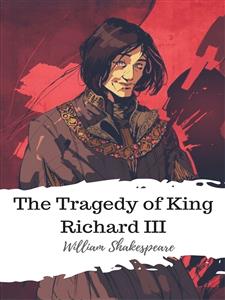 The Tragedy of King Richard III - William Shakespeare - E-Book
