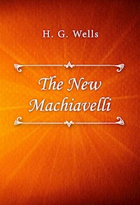 The New Machiavelli - H G Wells - E-Book