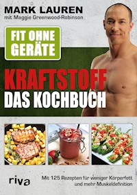 Fit ohne Geräte – Kraftstoff – Das Kochbuch - Mark Lauren - E-Book