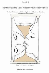 Der mißbrauchte Mann mit dem träumenden Samen - null Rahek - E-Book