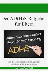 Der AD(H)S-Ratgeber für Eltern - Hans-Peter Wolff - E-Book