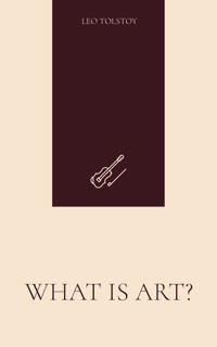 What Is Art? - Leo Tolstoy - E-Book